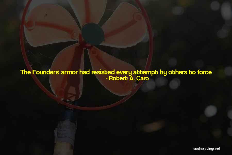 Best Armor Quotes By Robert A. Caro Best Armor Quotes By Robert A. Caro