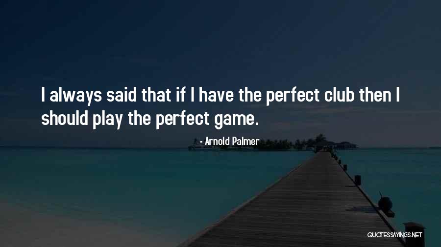 Best Arnold Palmer Quotes By Arnold Palmer