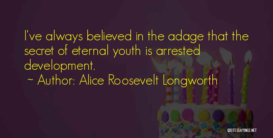 Best Arrested Development Quotes By Alice Roosevelt Longworth