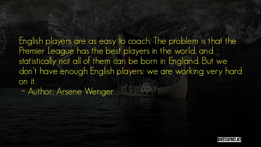 Best Arsene Wenger Quotes By Arsene Wenger