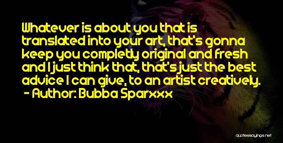 Best Art Artist Quotes By Bubba Sparxxx