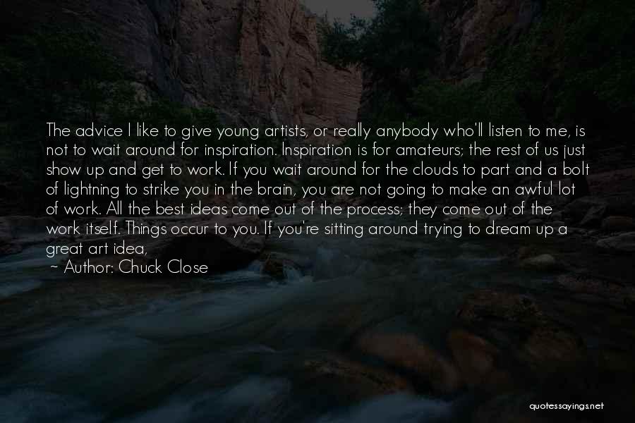 Best Art Artist Quotes By Chuck Close