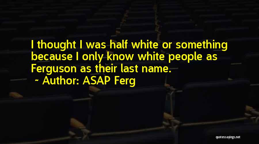 Best Asap Quotes By ASAP Ferg