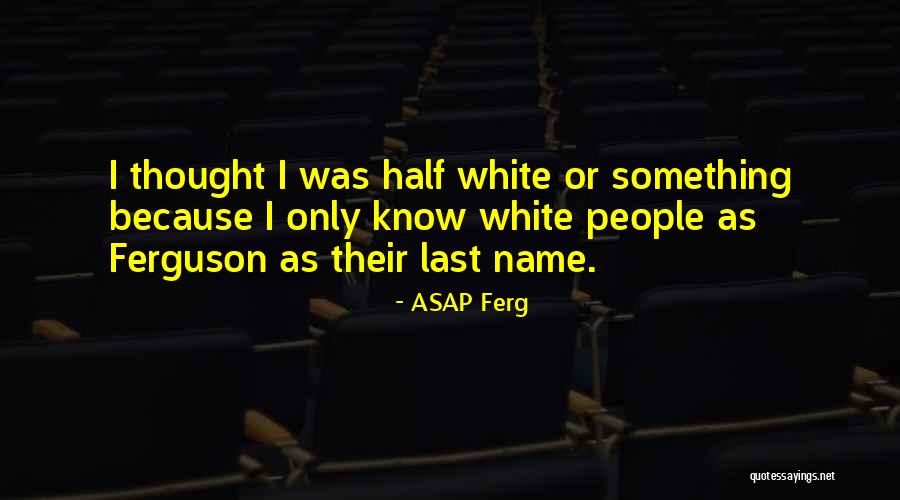 Best Asap Quotes By ASAP Ferg