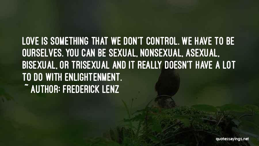 Best Asexual Quotes By Frederick Lenz