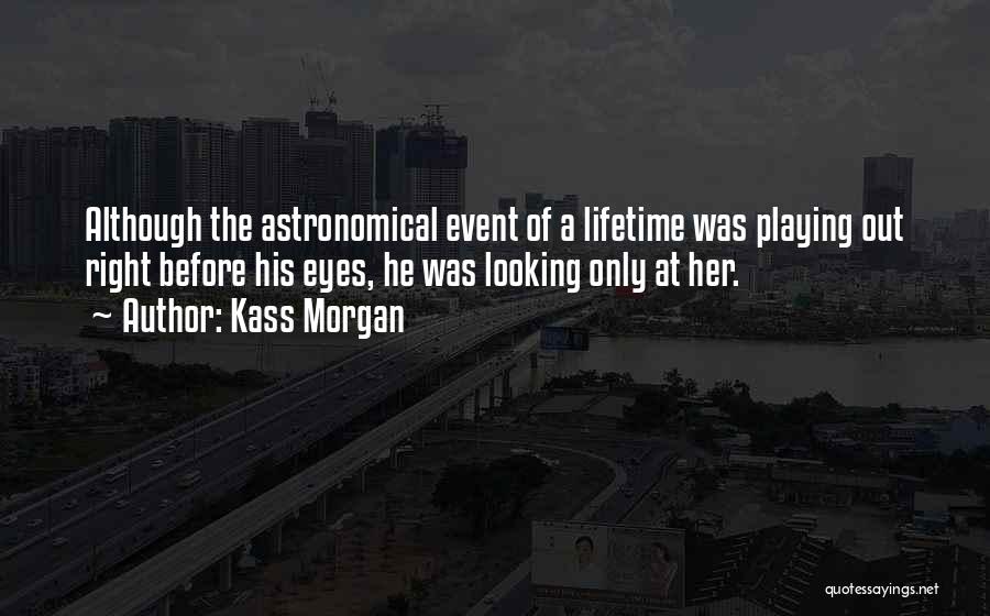 Best Astronomical Quotes By Kass Morgan