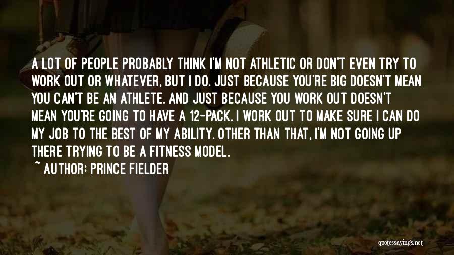 Best Athletic Quotes By Prince Fielder