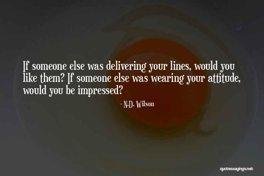 Best Attitude 2 Lines Quotes By N.D. Wilson Best Attitude 2 Lines Quotes By N.D. Wilson