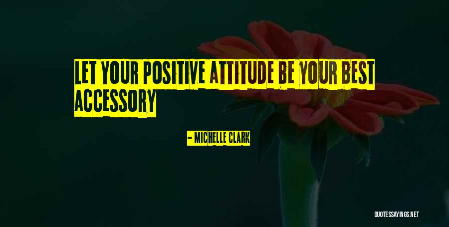 Best Attitude Quotes By Michelle Clark Best Attitude Quotes By Michelle Clark