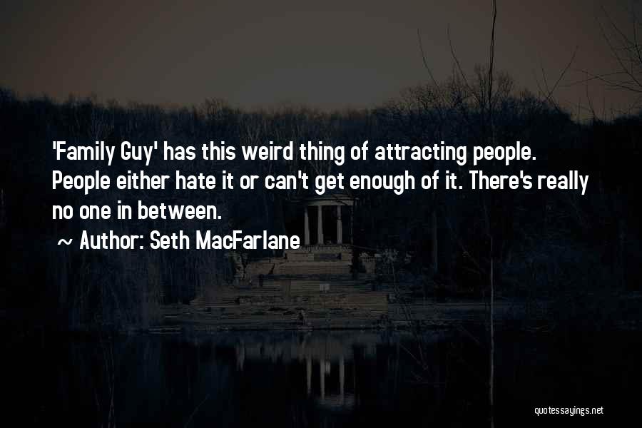 Best Attracting Quotes By Seth MacFarlane