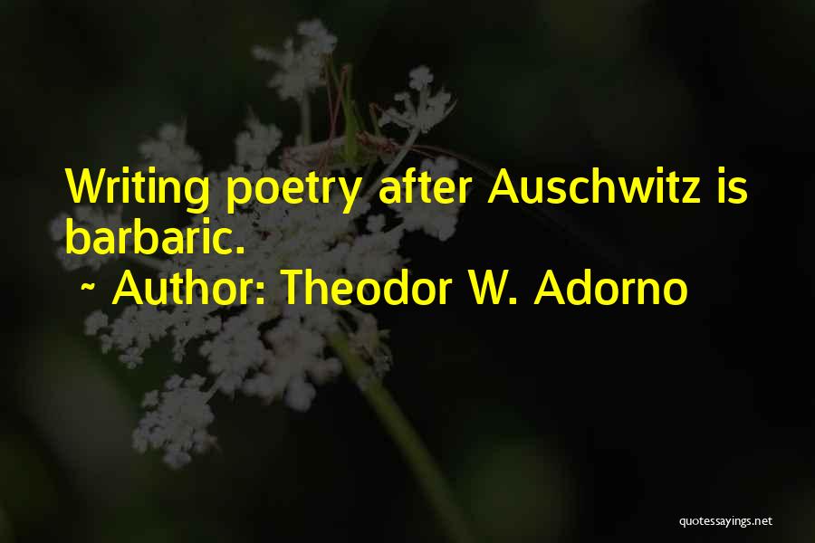 Best Auschwitz Quotes By Theodor W. Adorno