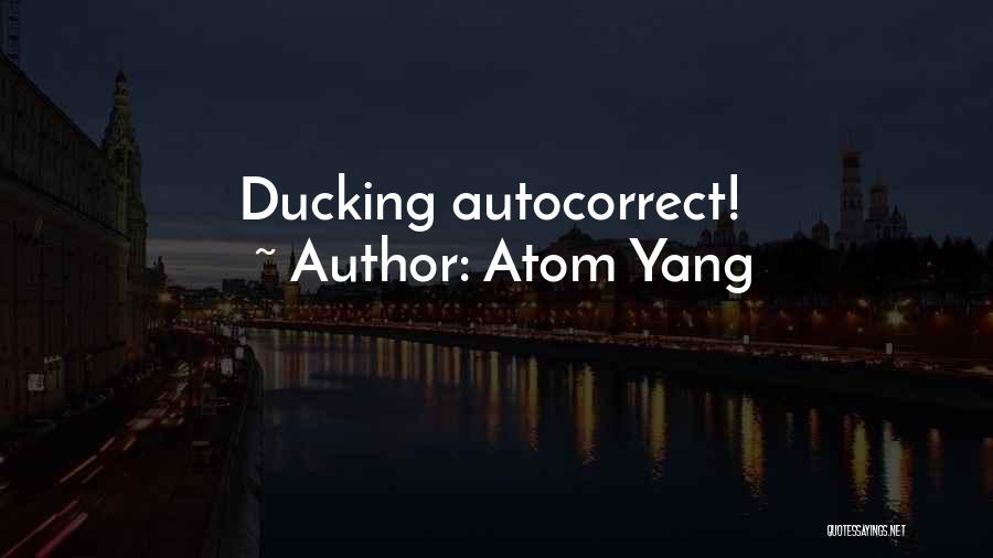 Best Autocorrect Quotes By Atom Yang