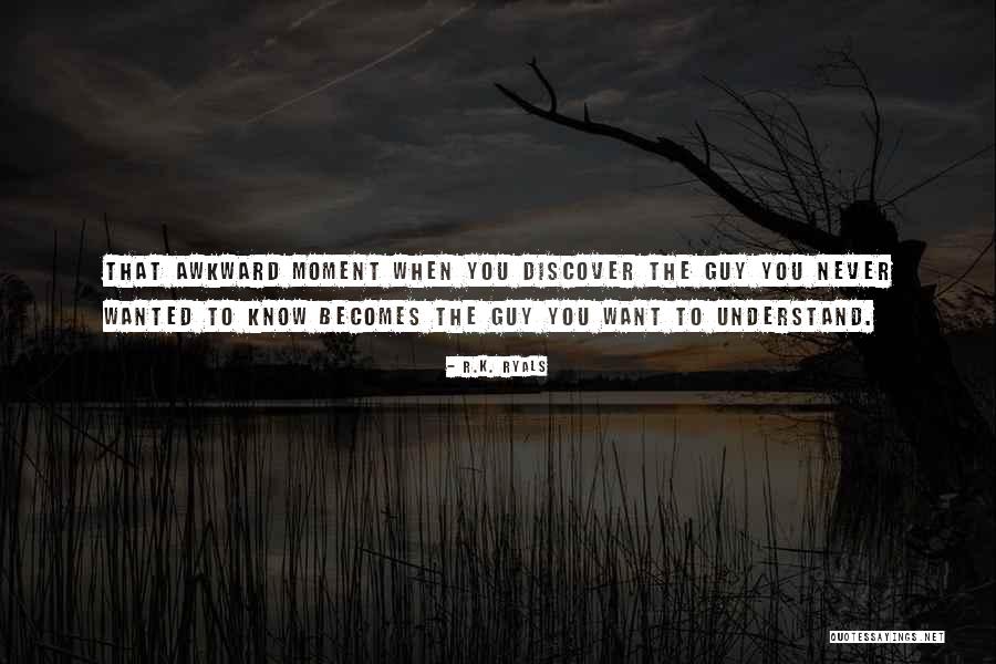 Best Awkward Moment Quotes By R.K. Ryals Best Awkward Moment Quotes By R.K. Ryals