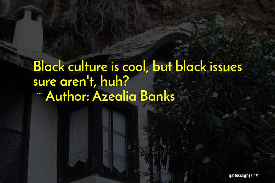 Best Azealia Banks Quotes By Azealia Banks