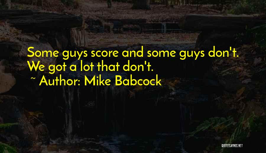 Best Babcock Quotes By Mike Babcock