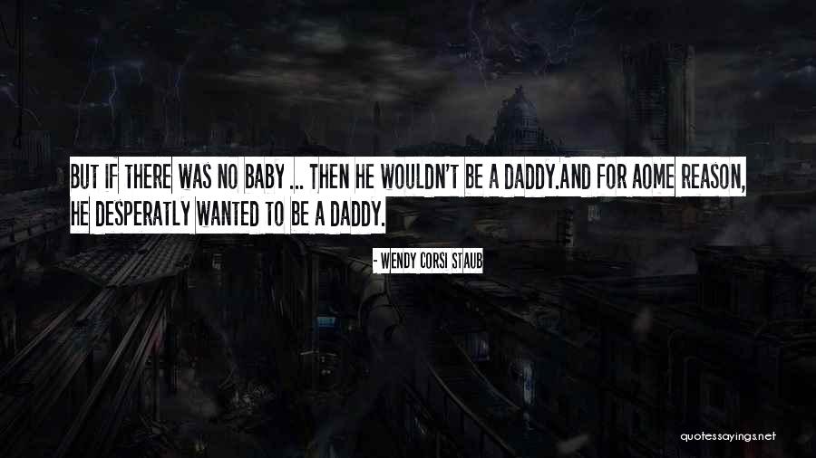 Best Baby Daddy Quotes By Wendy Corsi Staub Best Baby Daddy Quotes By Wendy Corsi Staub