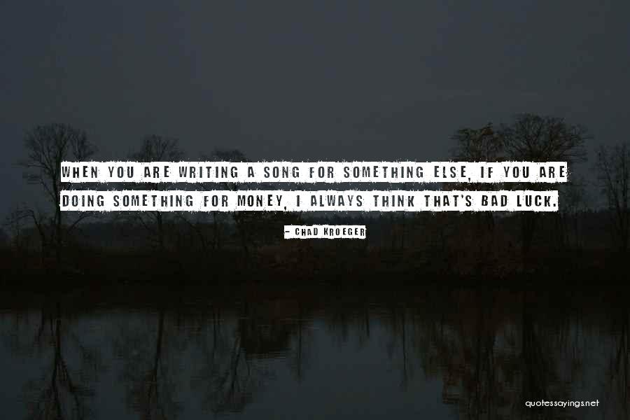 Best Bad Writing Quotes By Chad Kroeger Best Bad Writing Quotes By Chad Kroeger