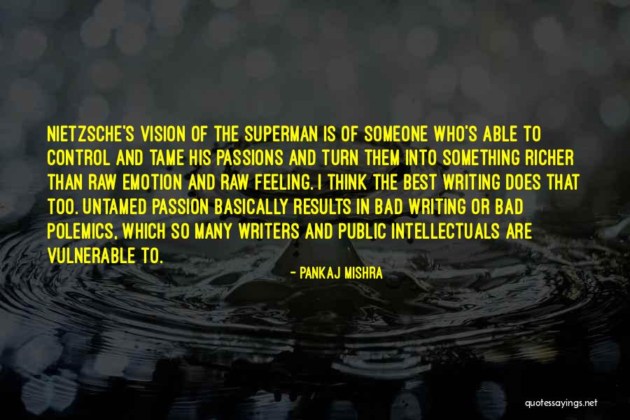Best Bad Writing Quotes By Pankaj Mishra Best Bad Writing Quotes By Pankaj Mishra