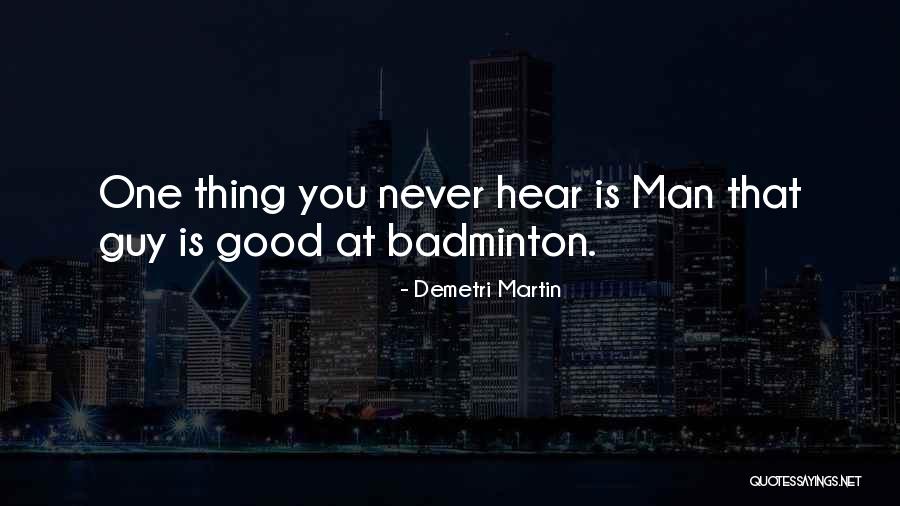 Best Badminton Quotes By Demetri Martin