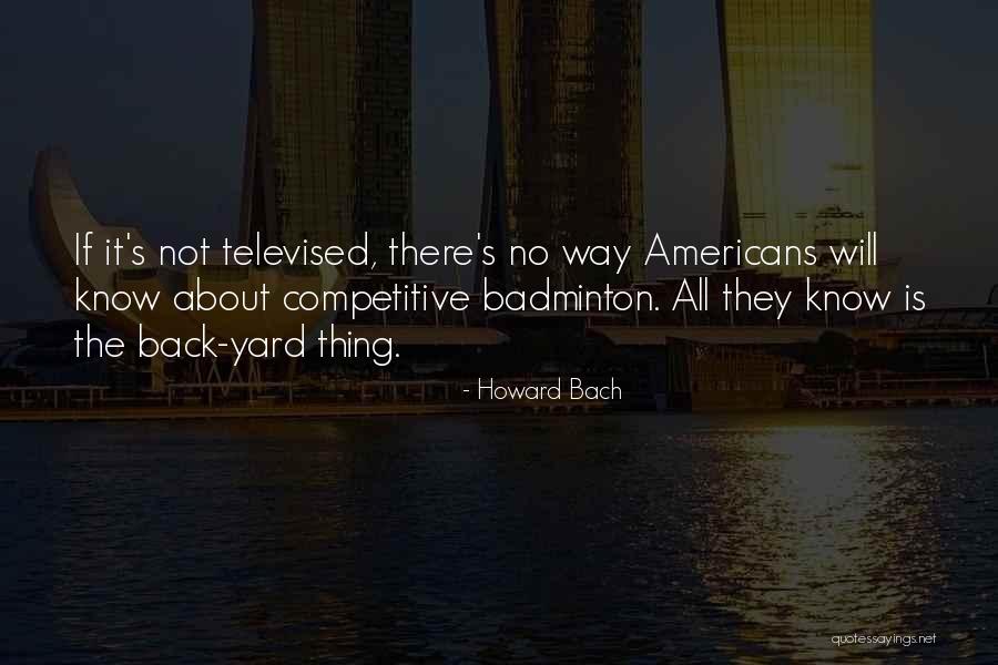 Best Badminton Quotes By Howard Bach