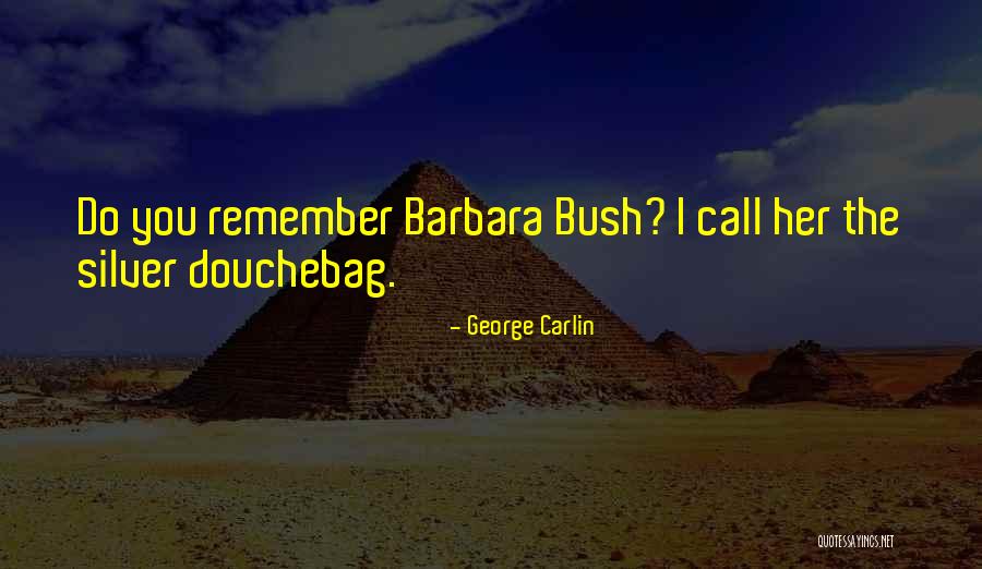 Best Barbara Bush Quotes By George Carlin Best Barbara Bush Quotes By George Carlin