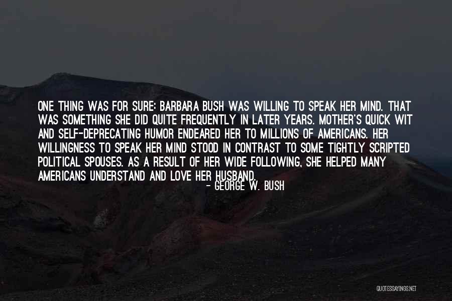 Best Barbara Bush Quotes By George W. Bush Best Barbara Bush Quotes By George W. Bush