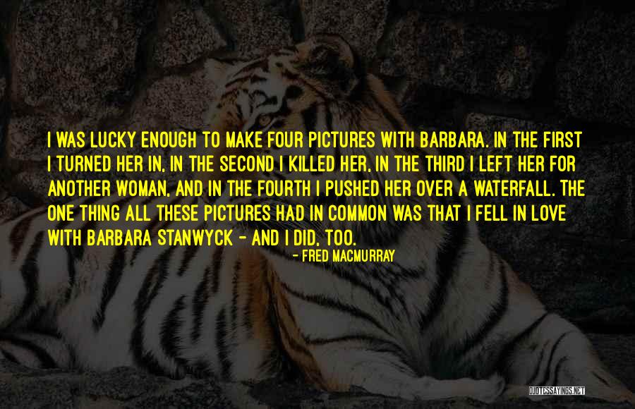 Best Barbara Stanwyck Quotes By Fred MacMurray Best Barbara Stanwyck Quotes By Fred MacMurray
