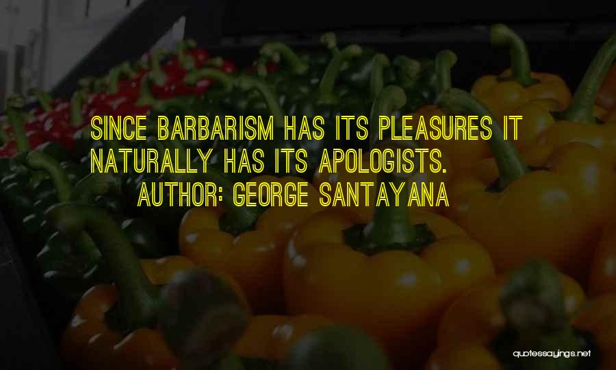 Best Barbarism Quotes By George Santayana