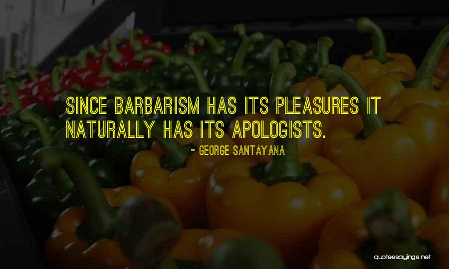 Best Barbarism Quotes By George Santayana