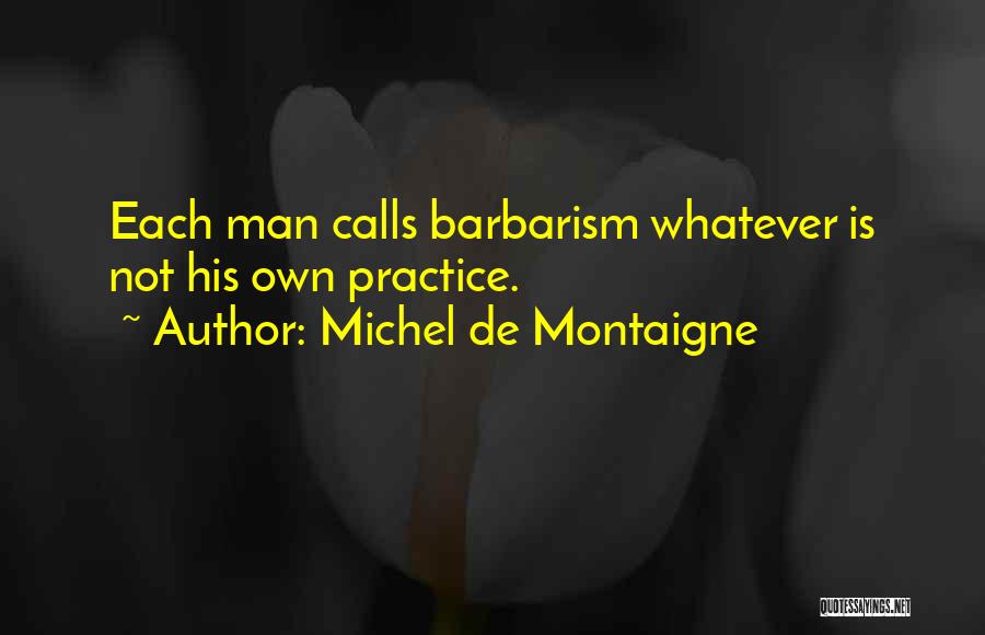 Best Barbarism Quotes By Michel De Montaigne