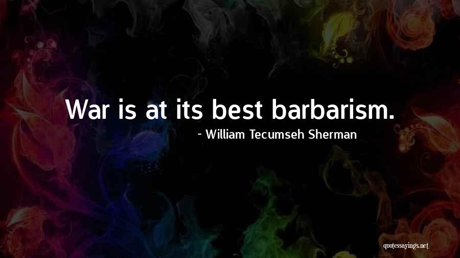 Best Barbarism Quotes By William Tecumseh Sherman