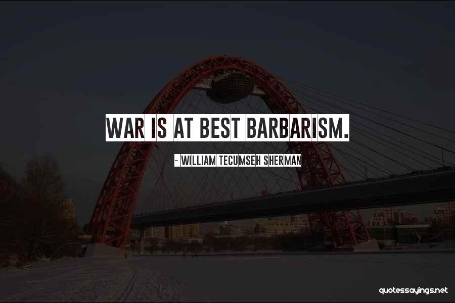 Best Barbarism Quotes By William Tecumseh Sherman