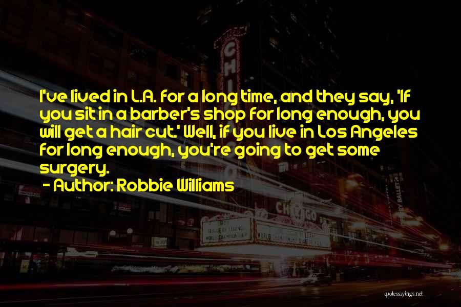 Best Barber Shop Quotes By Robbie Williams