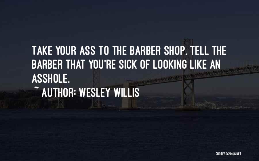 Best Barber Shop Quotes By Wesley Willis