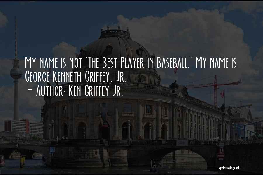 Best Baseball Player Quotes By Ken Griffey Jr.