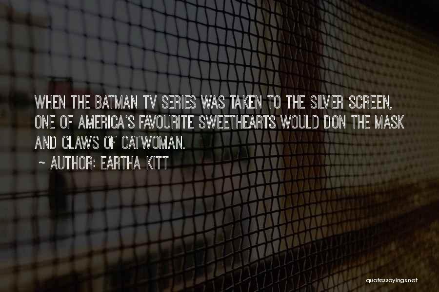 Best Batman Series Quotes By Eartha Kitt