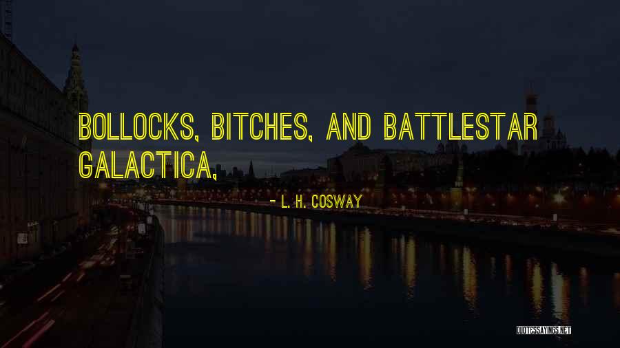Best Battlestar Galactica Quotes By L. H. Cosway Best Battlestar Galactica Quotes By L. H. Cosway