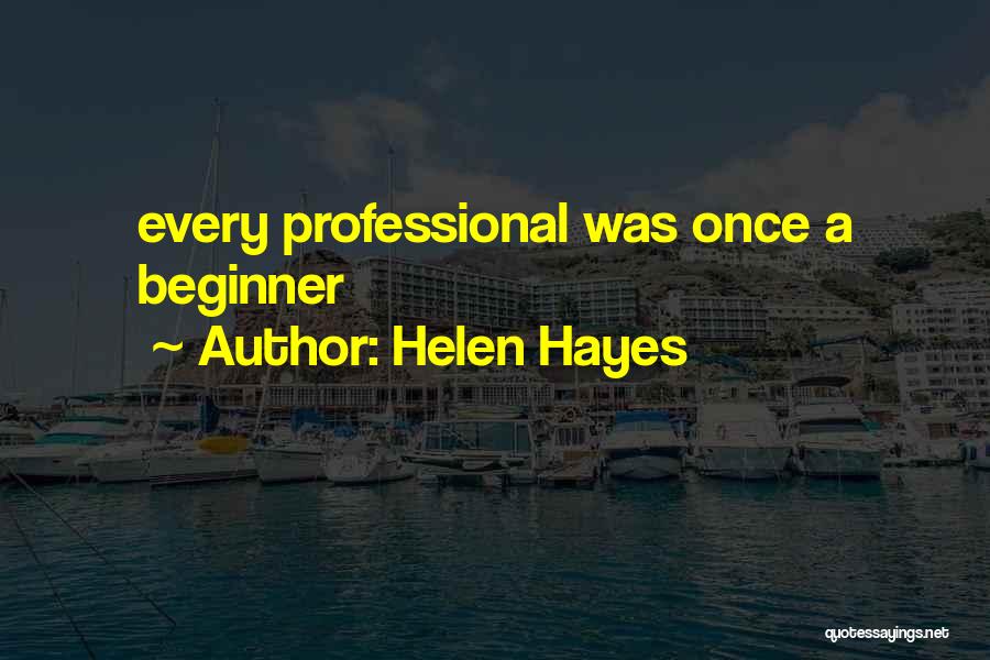 Best Beginner Quotes By Helen Hayes