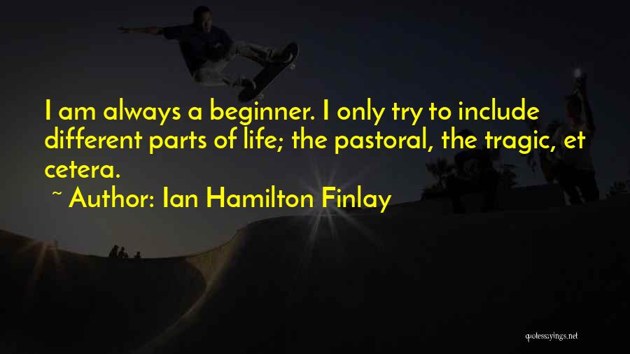 Best Beginner Quotes By Ian Hamilton Finlay