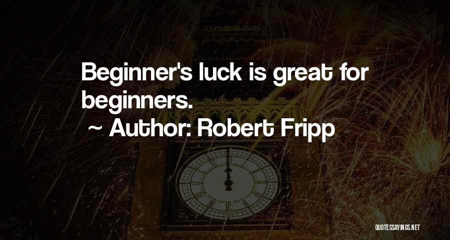 Best Beginner Quotes By Robert Fripp