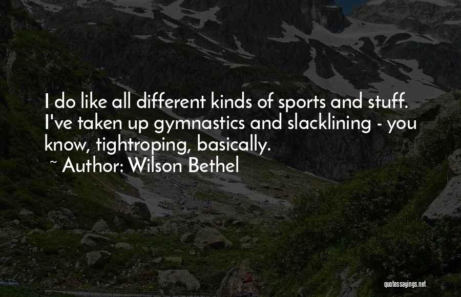 Best Bethel Quotes By Wilson Bethel