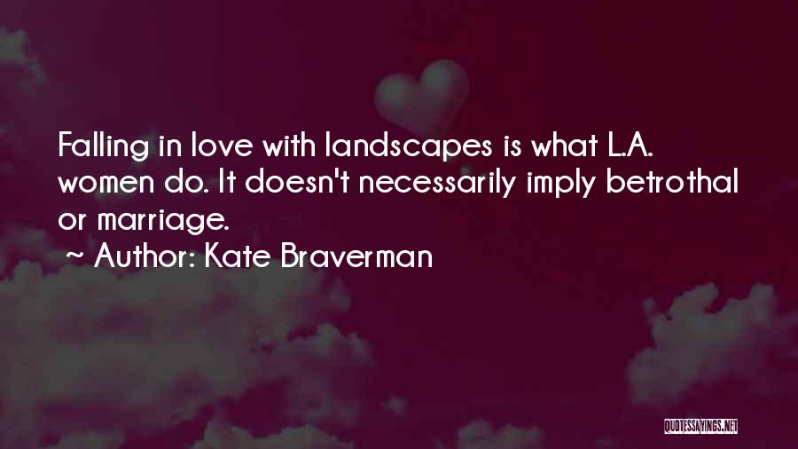 Best Betrothal Quotes By Kate Braverman