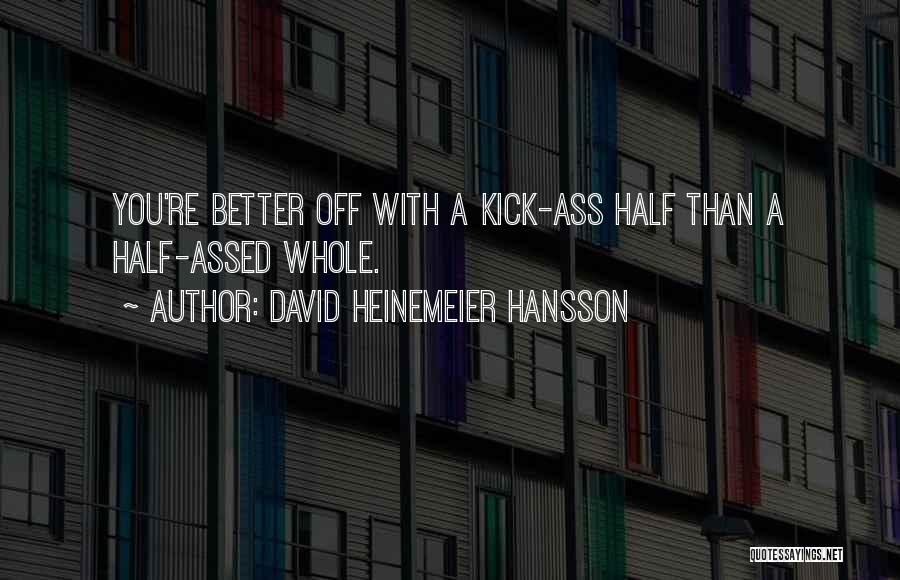 Best Better Half Quotes By David Heinemeier Hansson