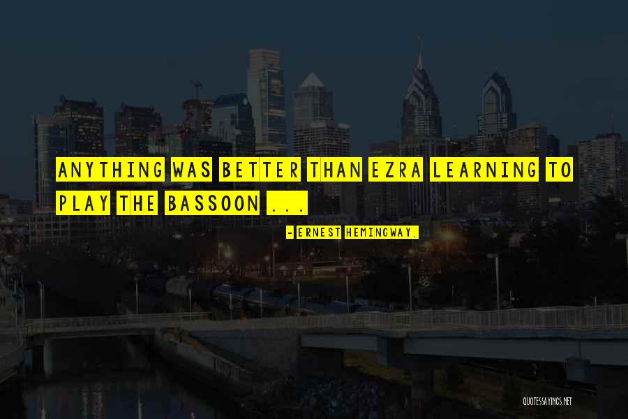 Best Better Than Ezra Quotes By Ernest Hemingway,