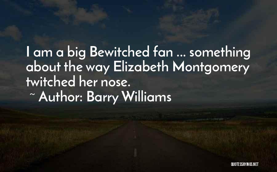 Best Bewitched Quotes By Barry Williams