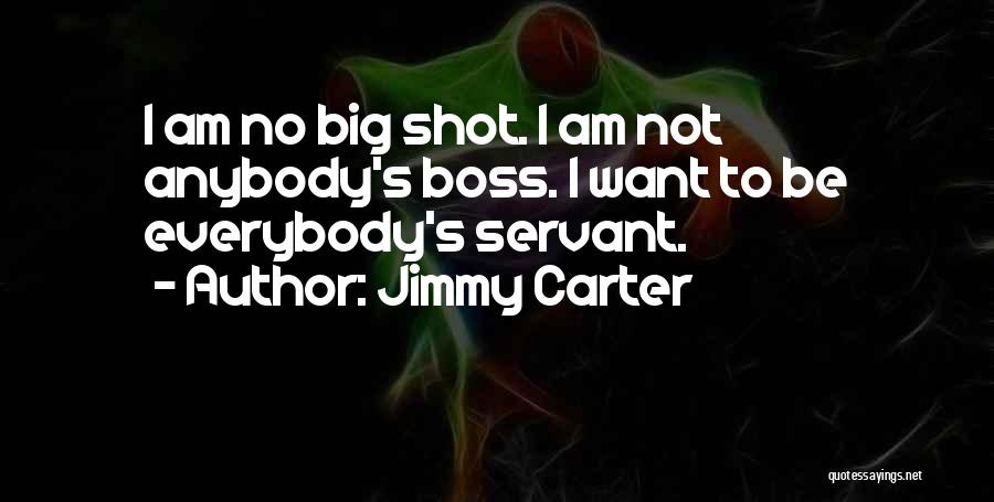 Best Big Boss Quotes By Jimmy Carter