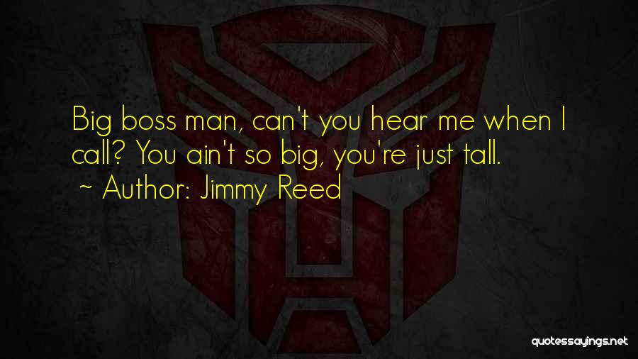 Best Big Boss Quotes By Jimmy Reed