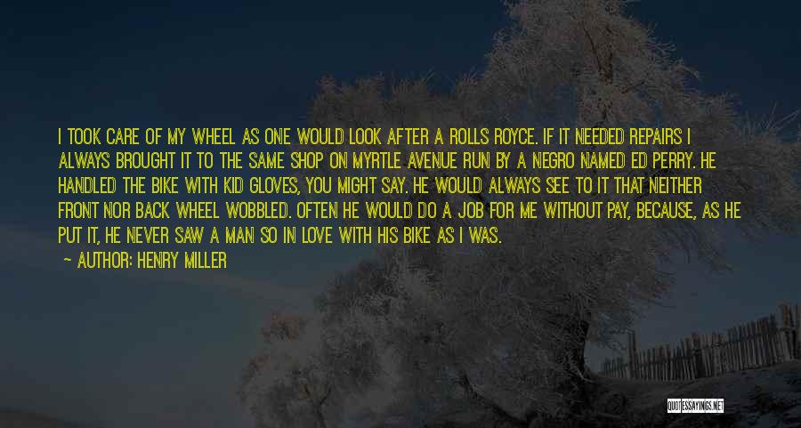 Best Bike Love Quotes By Henry Miller