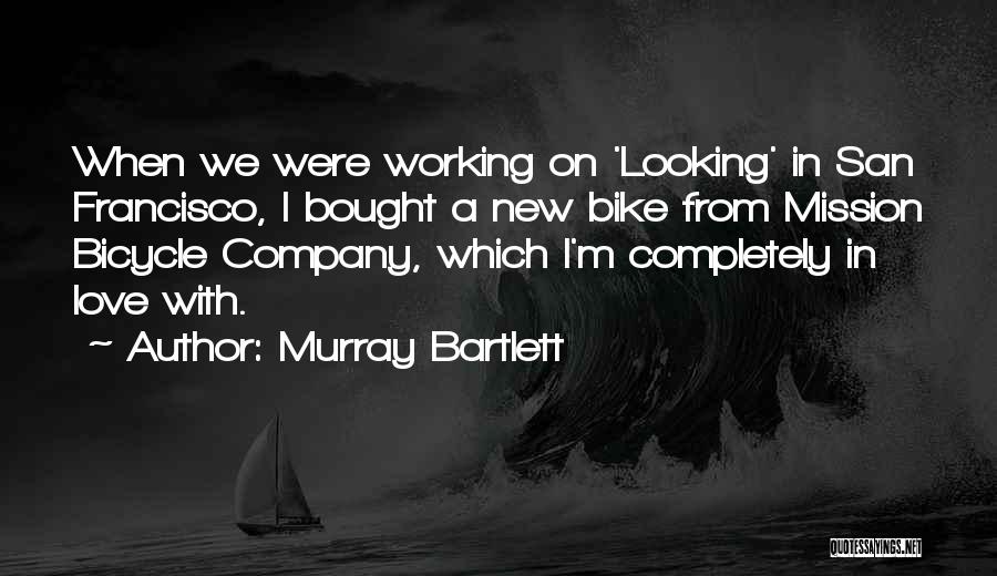 Best Bike Love Quotes By Murray Bartlett
