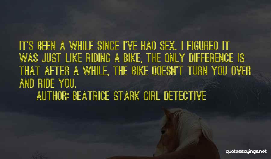 Best Bike Riding Quotes By Beatrice Stark Girl Detective